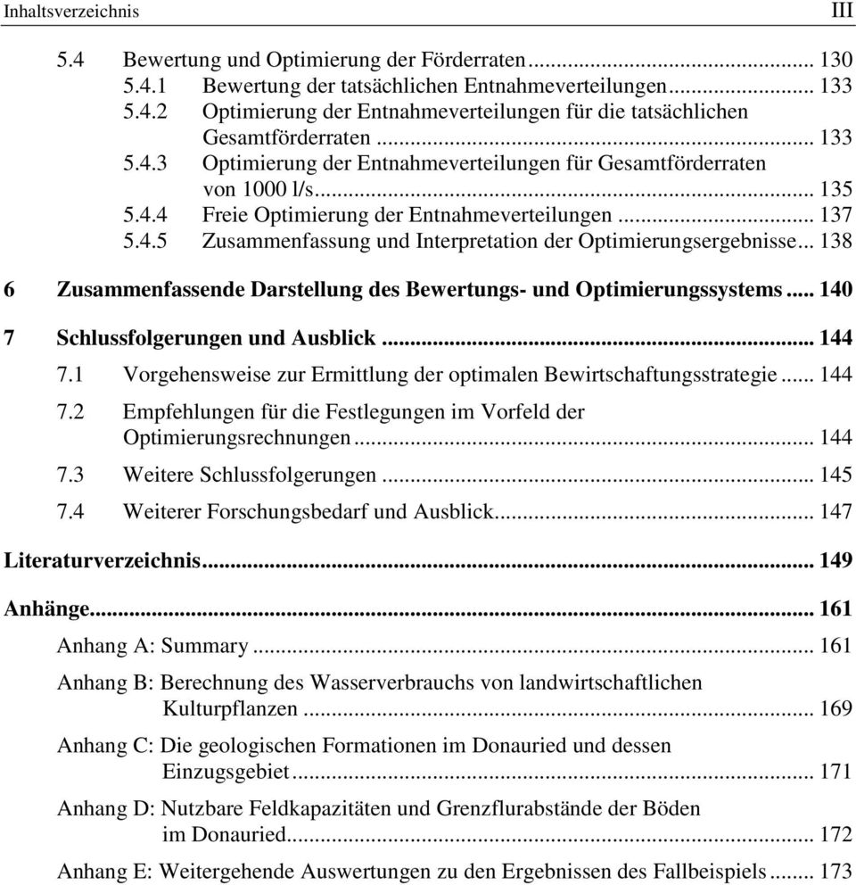 .. 138 6 Zusammenfassende Darstellung des Bewertungs- und Optimierungssystems... 140 7 Schlussfolgerungen und Ausblick... 144 7.1 Vorgehensweise zur Ermittlung der optimalen Bewirtschaftungsstrategie.
