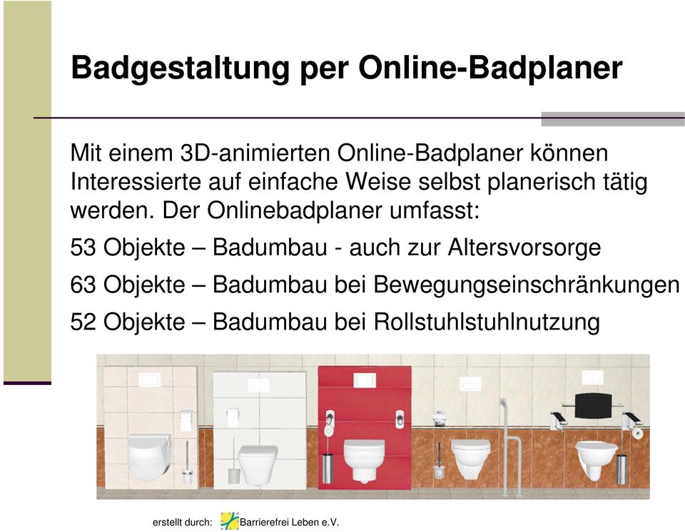 Der Onlinebadplaner umfasst: 53 Objekte Badumbau - auch zur Altersvorsorge 63