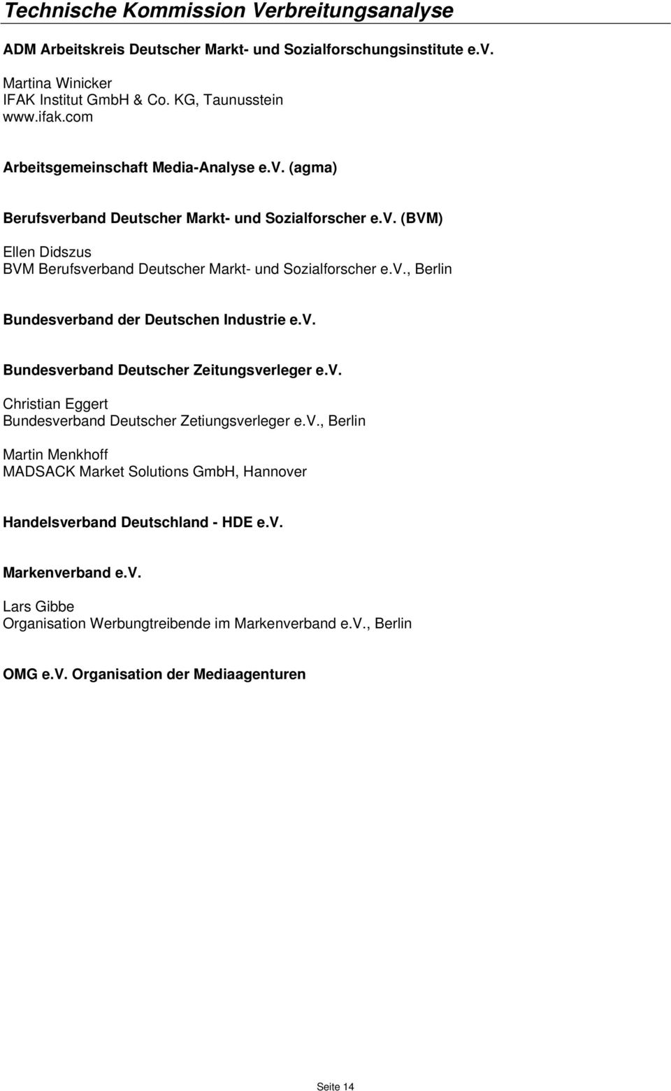 v., Berlin Bundesverband Deutscher Zeitungsverleger e.v. Christian Eggert Bundesverband Deutscher Zetiungsverleger e.v., Berlin Martin Menkhoff MADSACK Market Solutions GmbH, Hannover Handelsverband Deutschland - HDE e.