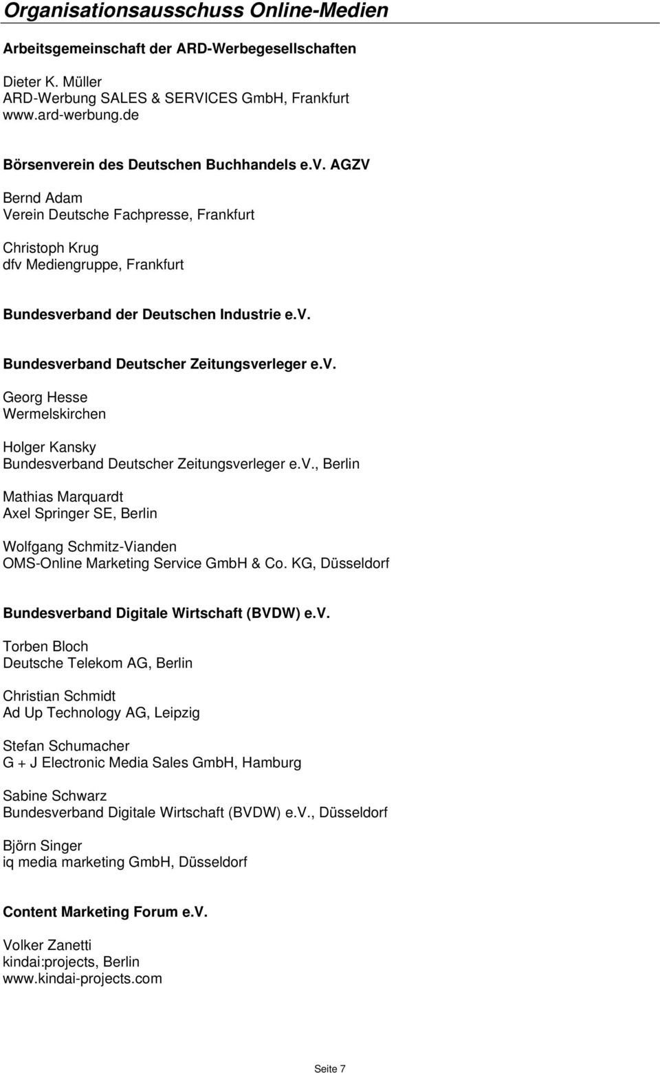 v., Berlin Mathias Marquardt Axel Springer SE, Berlin Wolfgang Schmitz-Vianden OMS-Online Marketing Service GmbH & Co. KG, Düsseldorf Bundesverband Digitale Wirtschaft (BVDW) e.v. Torben Bloch