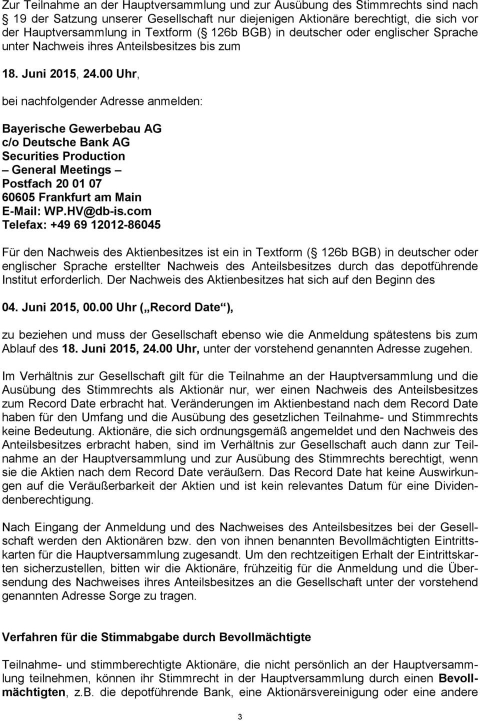 00 Uhr, bei nachfolgender Adresse anmelden: c/o Deutsche Bank AG Securities Production General Meetings Postfach 20 01 07 60605 Frankfurt am Main E-Mail: WP.HV@db-is.
