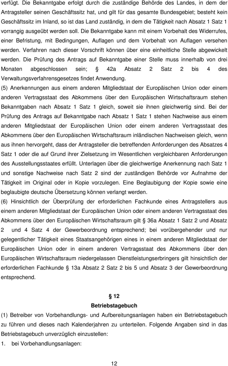 das Land zuständig, in dem die Tätigkeit nach Absatz 1 Satz 1 vorrangig ausgeübt werden soll.