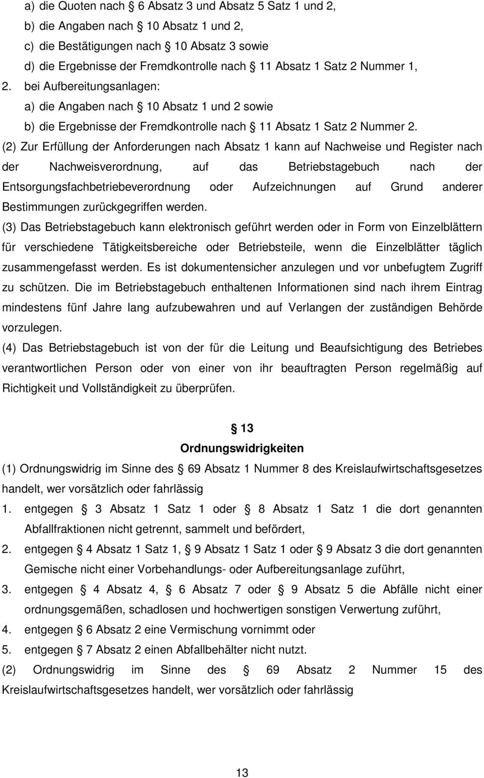 (2) Zur Erfüllung der Anforderungen nach Absatz 1 kann auf Nachweise und Register nach der Nachweisverordnung, auf das Betriebstagebuch nach der Entsorgungsfachbetriebeverordnung oder Aufzeichnungen