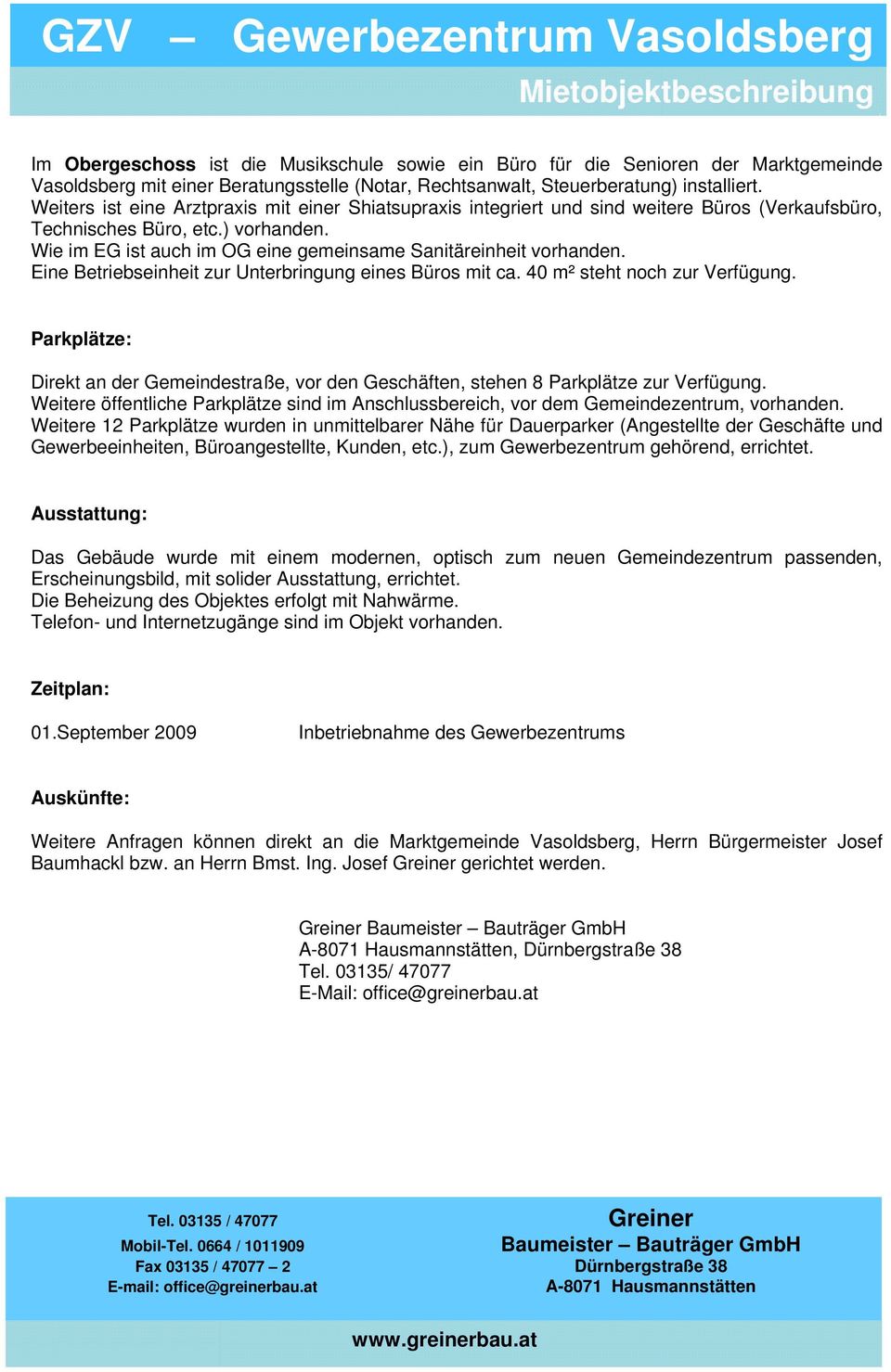 Wie im EG ist auch im OG eine gemeinsame Sanitäreinheit vorhanden. Eine Betriebseinheit zur Unterbringung eines Büros mit ca. 40 m² steht noch zur Verfügung.