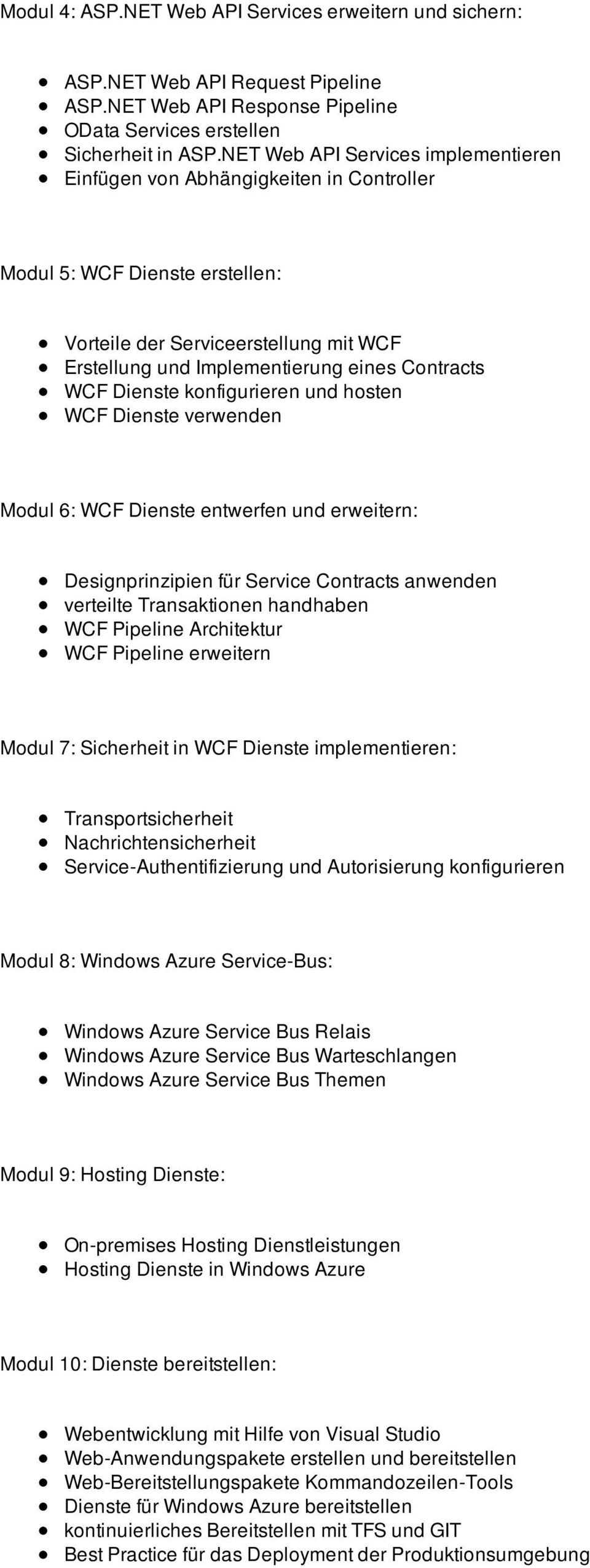 Dienste konfigurieren und hosten WCF Dienste verwenden Modul 6: WCF Dienste entwerfen und erweitern: Designprinzipien für Service Contracts anwenden verteilte Transaktionen handhaben WCF Pipeline