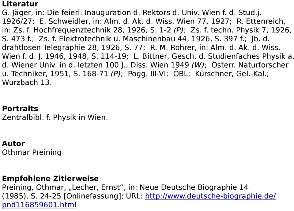 Wien f. d. J. 1946, 1948, S. 114-19; L. Bittner, Gesch. d. Studienfaches Physik a. d. Wiener Univ. in d. letzten 100 J., Diss. Wien 1949 (W); Österr. Naturforscher u. Techniker, 1951, S.