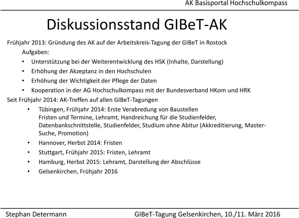 2014: AK-Treffen auf allen GIBeT-Tagungen Tübingen, Frühjahr 2014: Erste Verabredung von Baustellen Fristen und Termine, Lehramt, Handreichung für die Studienfelder, Datenbankschnittstelle,