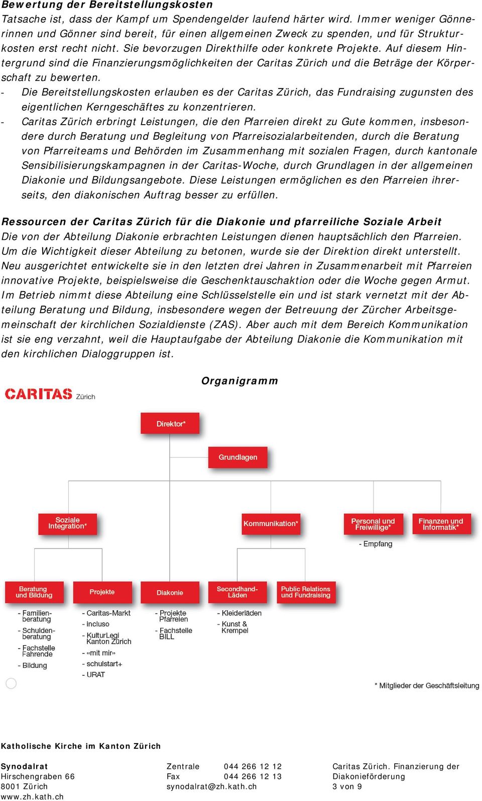 Auf diesem Hintergrund sind die Finanzierungsmöglichkeiten der Caritas Zürich und die Beträge der Körperschaft zu bewerten.