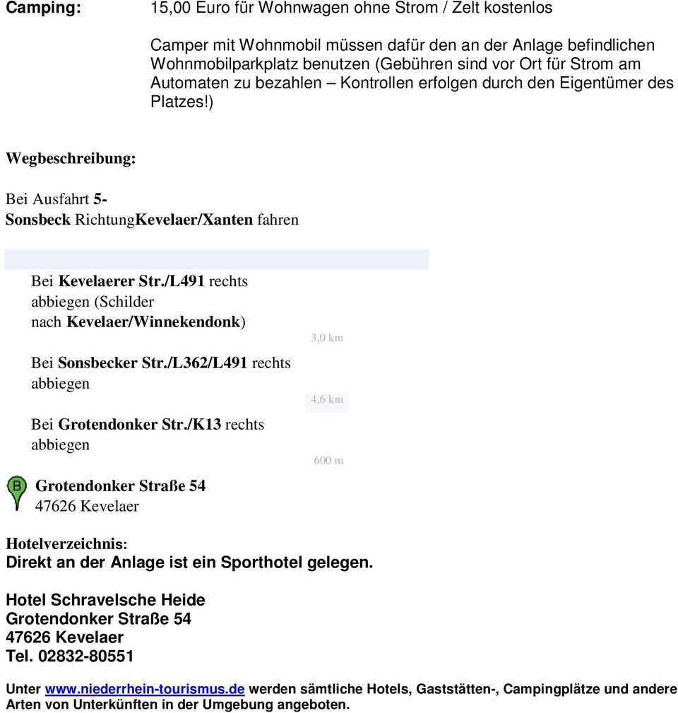 /L491 rechts abbiegen (Schilder nach Kevelaer/Winnekendonk) Bei Sonsbecker Str./L362/L491 rechts abbiegen Bei Grotendonker Str.