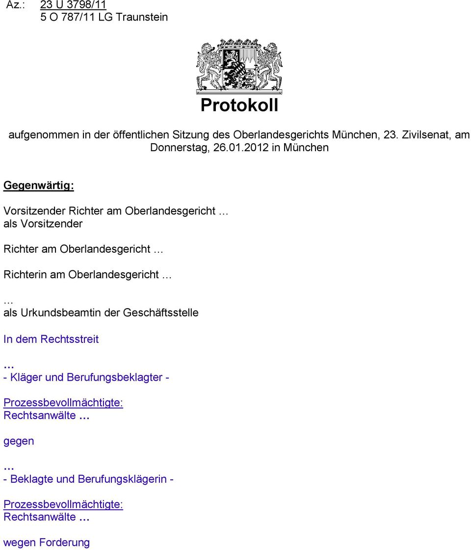 2012 in München Gegenwärtig: Vorsitzender Richter am Oberlandesgericht als Vorsitzender Richter am Oberlandesgericht Richterin am
