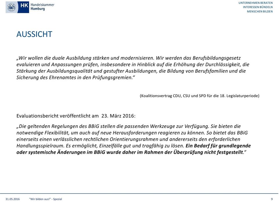 die Bildung von Berufsfamilien und die Sicherung des Ehrenamtes in den Prüfungsgremien. (Koalitionsvertrag CDU, CSU und SPD für die 18. Legislaturperiode) Evaluationsbericht veröffentlicht am 23.