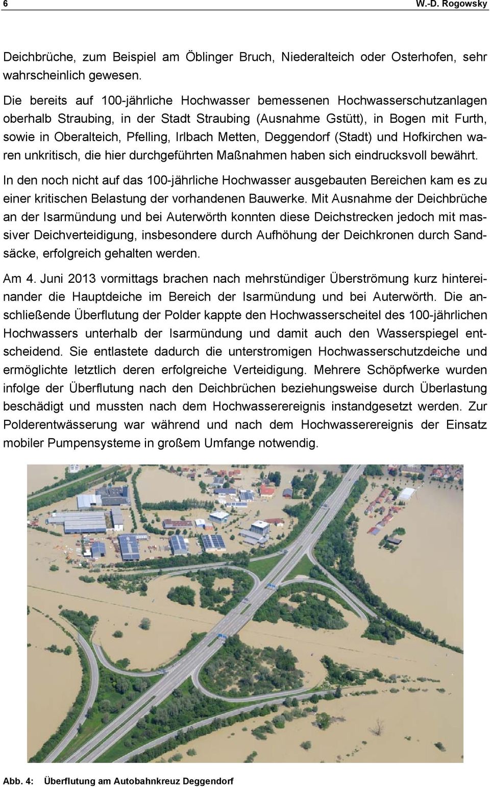Metten, Deggendorf (Stadt) und Hofkirchen waren unkritisch, die hier durchgeführten Maßnahmen haben sich eindrucksvoll bewährt.