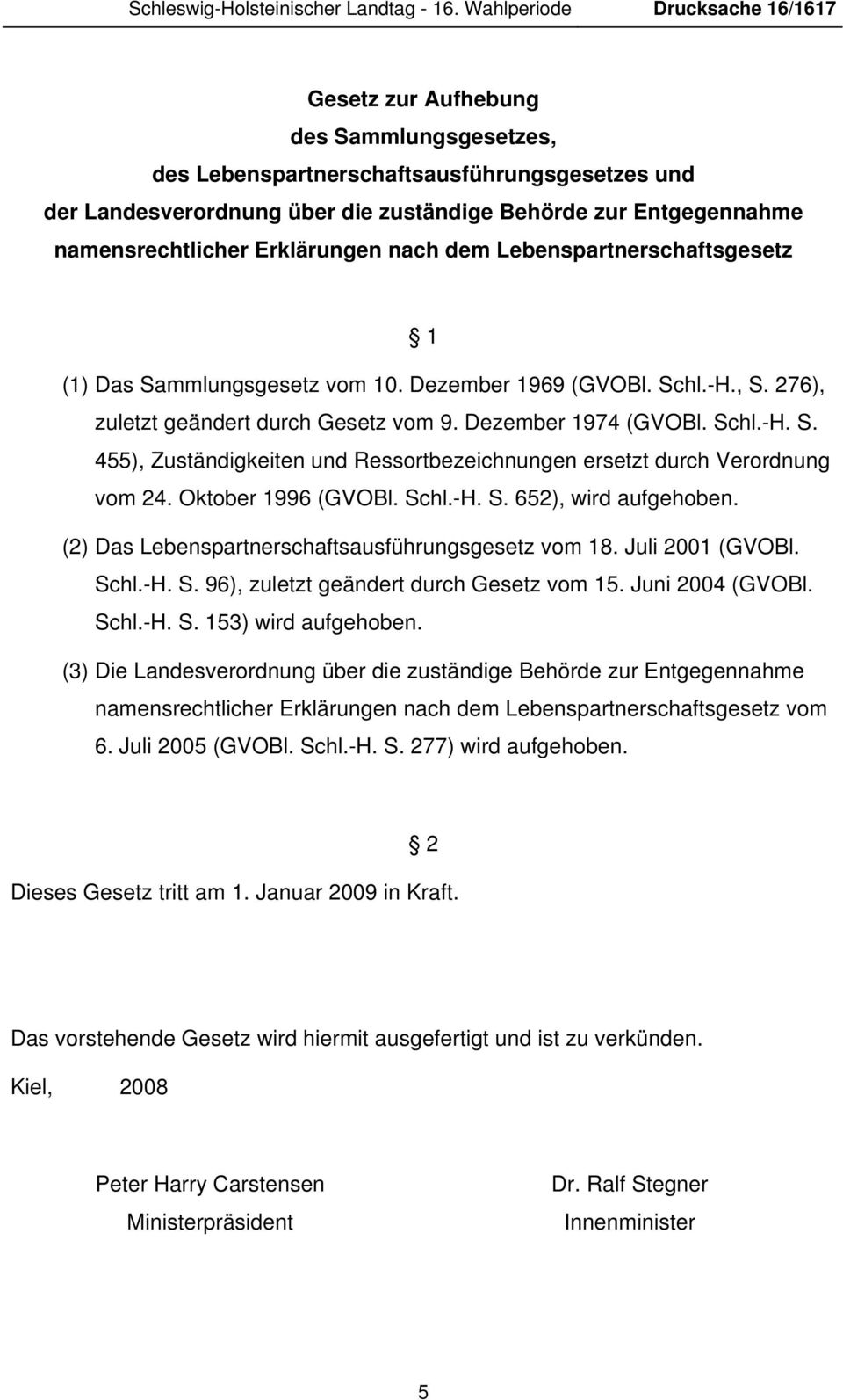 namensrechtlicher Erklärungen nach dem Lebenspartnerschaftsgesetz 1 (1) Das Sammlungsgesetz vom 10. Dezember 1969 (GVOBl. Schl.-H., S. 276), zuletzt geändert durch Gesetz vom 9. Dezember 1974 (GVOBl.