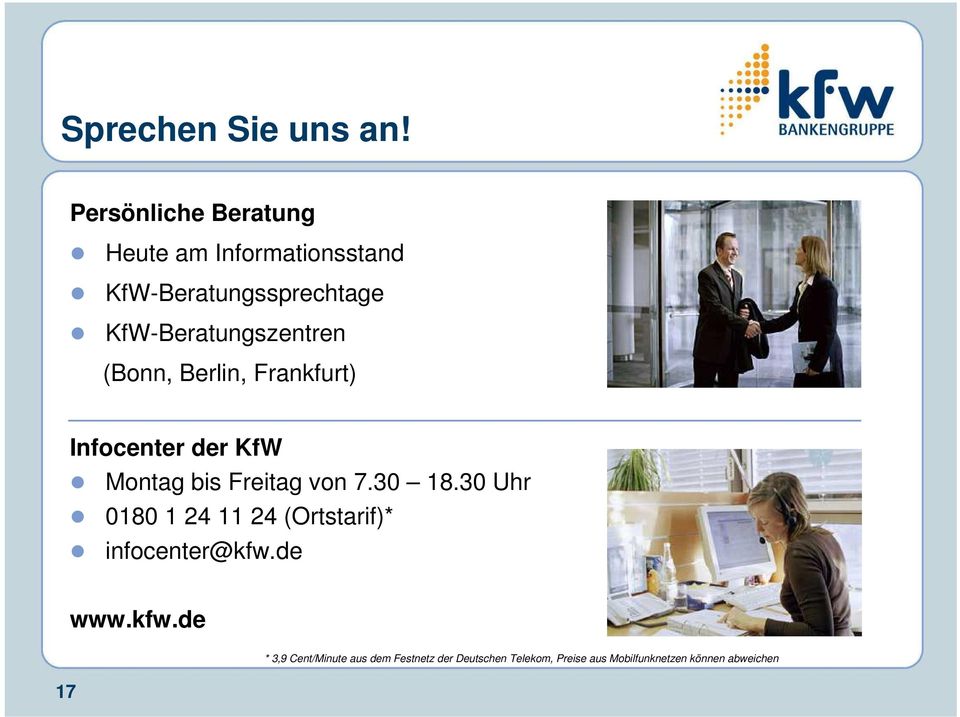 KfW-Beratungszentren (Bonn, Berlin, Frankfurt) Infocenter der KfW Montag bis Freitag von