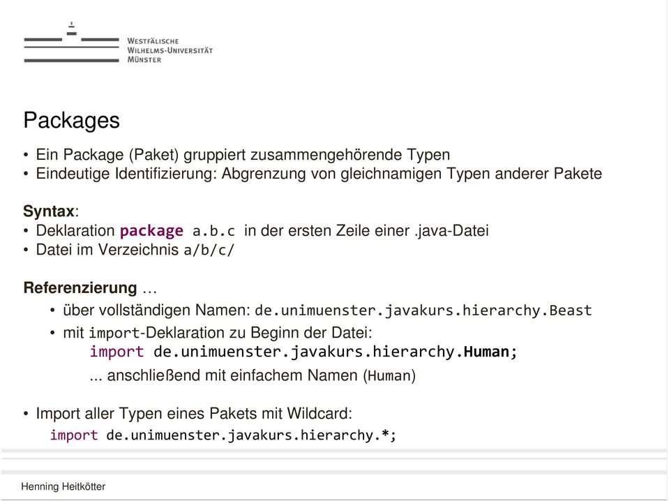 java-datei Datei im Verzeichnis a/b/c/ Referenzierung über vollständigen Namen: de.unimuenster.javakurs.hierarchy.