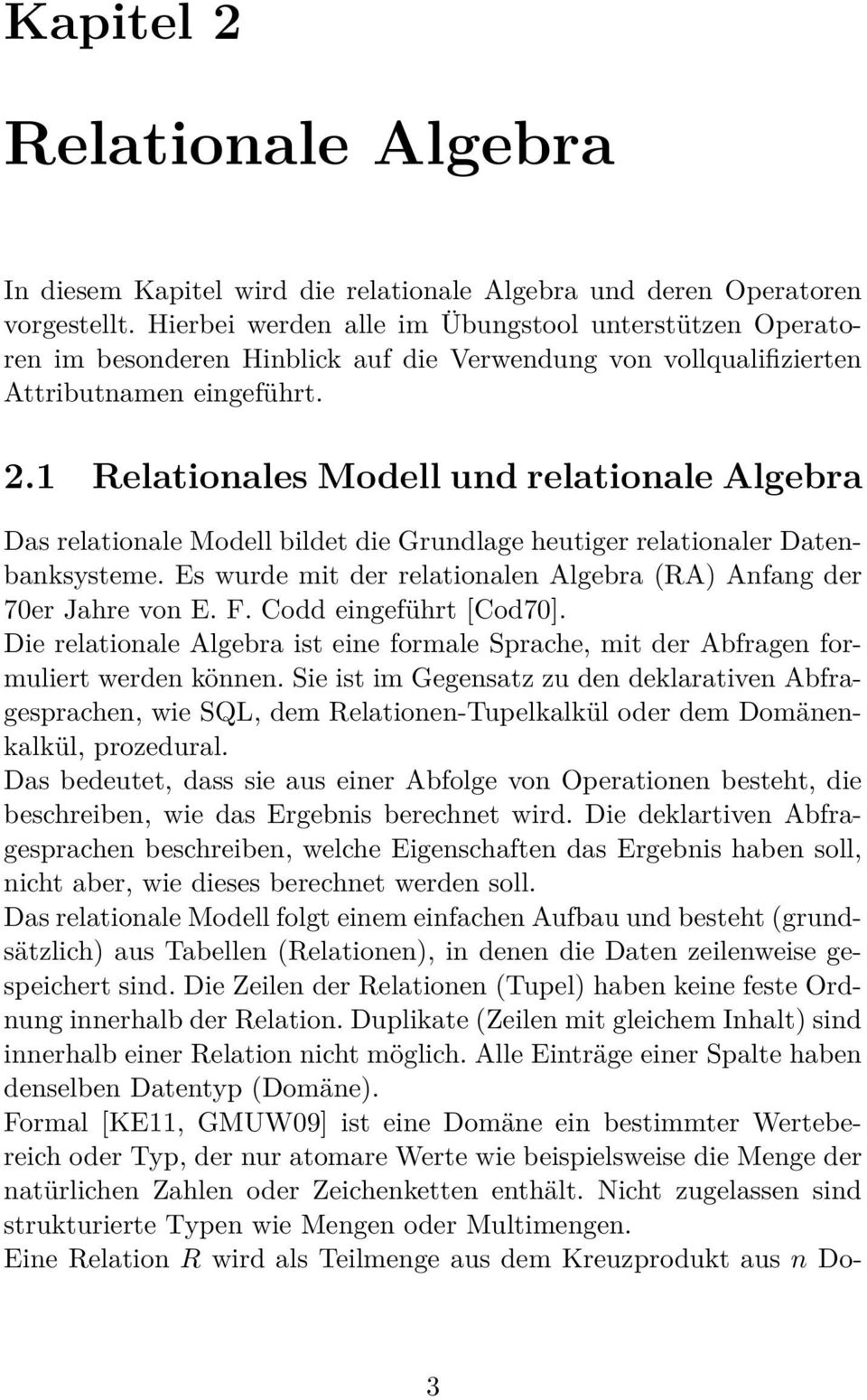 1 Relationales Modell und relationale Algebra Das relationale Modell bildet die Grundlage heutiger relationaler Datenbanksysteme.