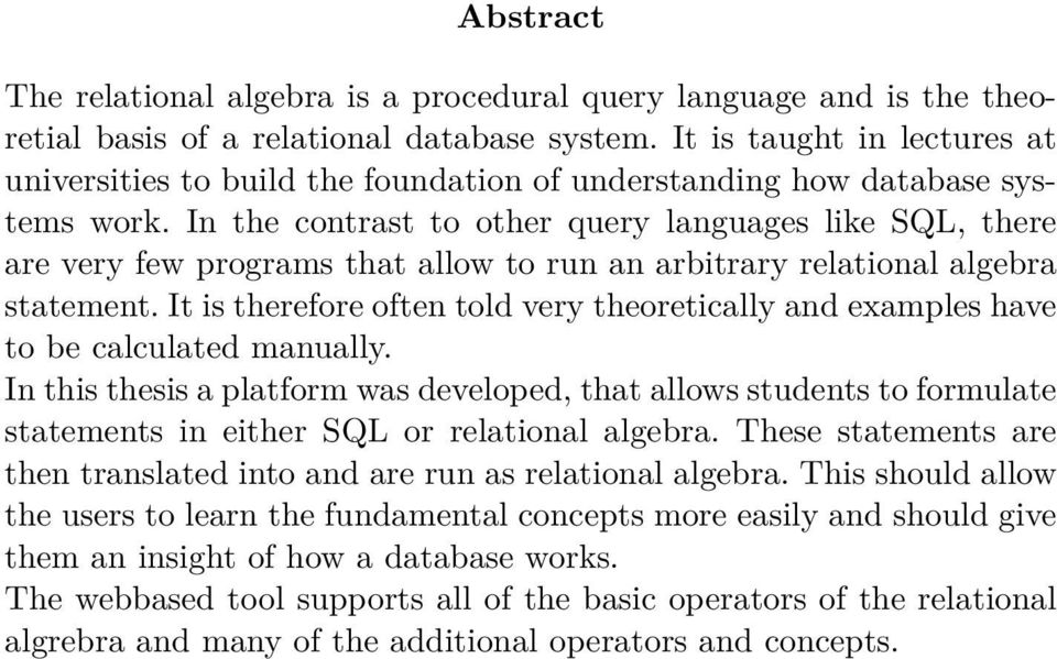 In the contrast to other query languages like SQL, there are very few programs that allow to run an arbitrary relational algebra statement.