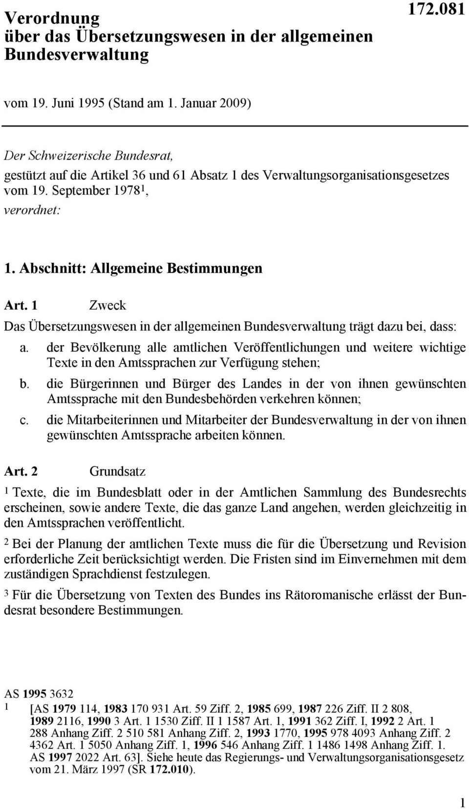Abschnitt: Allgemeine Bestimmungen Art. 1 Zweck Das Übersetzungswesen in der allgemeinen Bundesverwaltung trägt dazu bei, dass: a.