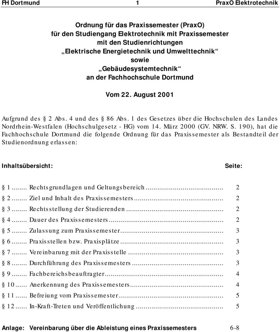 1 des Gesetzes über die Hochschulen des Landes Nordrhein-Westfalen (Hochschulgesetz - HG) vom 14. März 2000 (GV. NRW. S.