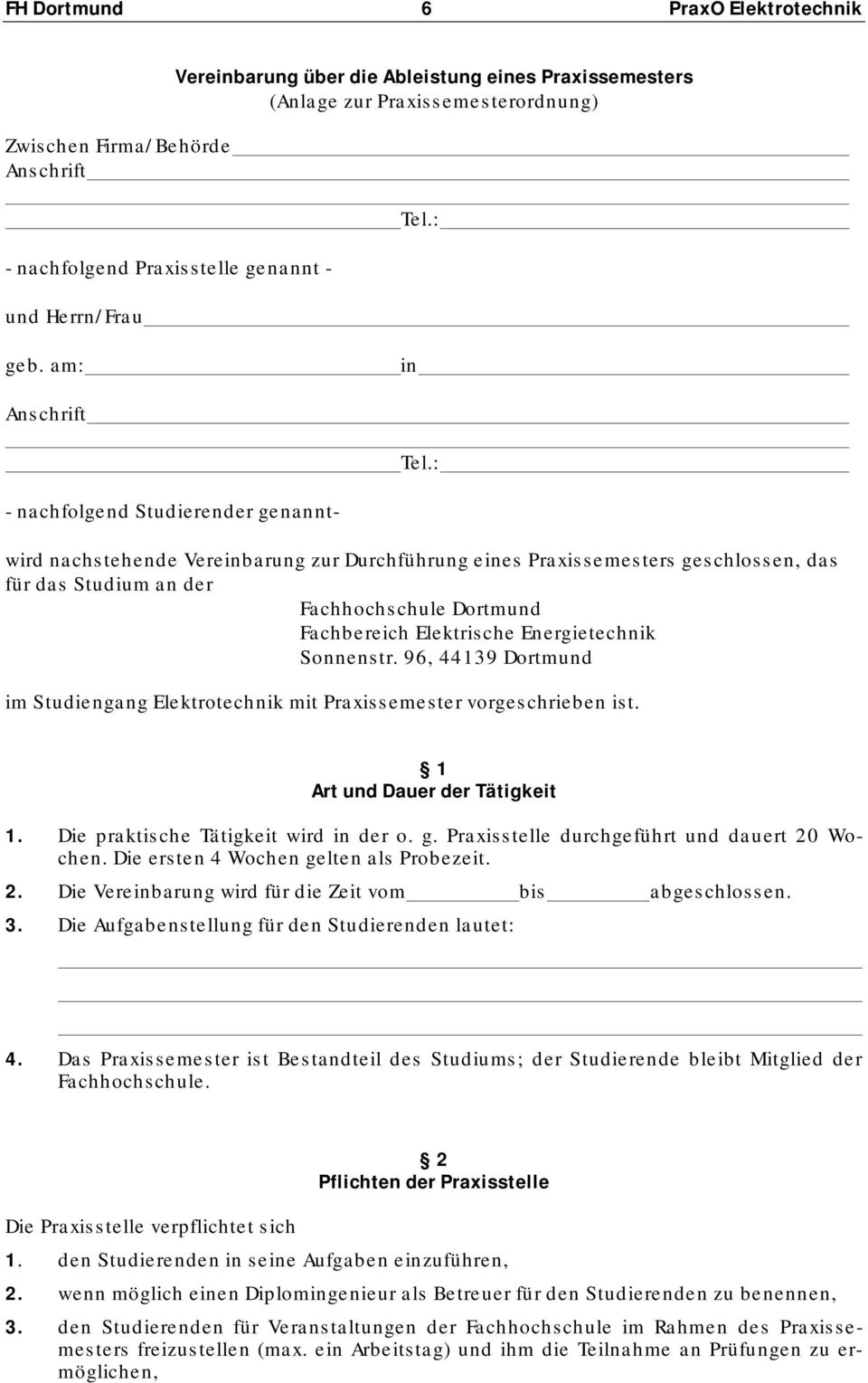 : - nachfolgend Studierender genanntwird nachstehende Vereinbarung zur Durchführung eines Praxissemesters geschlossen, das für das Studium an der Fachhochschule Dortmund Fachbereich Elektrische