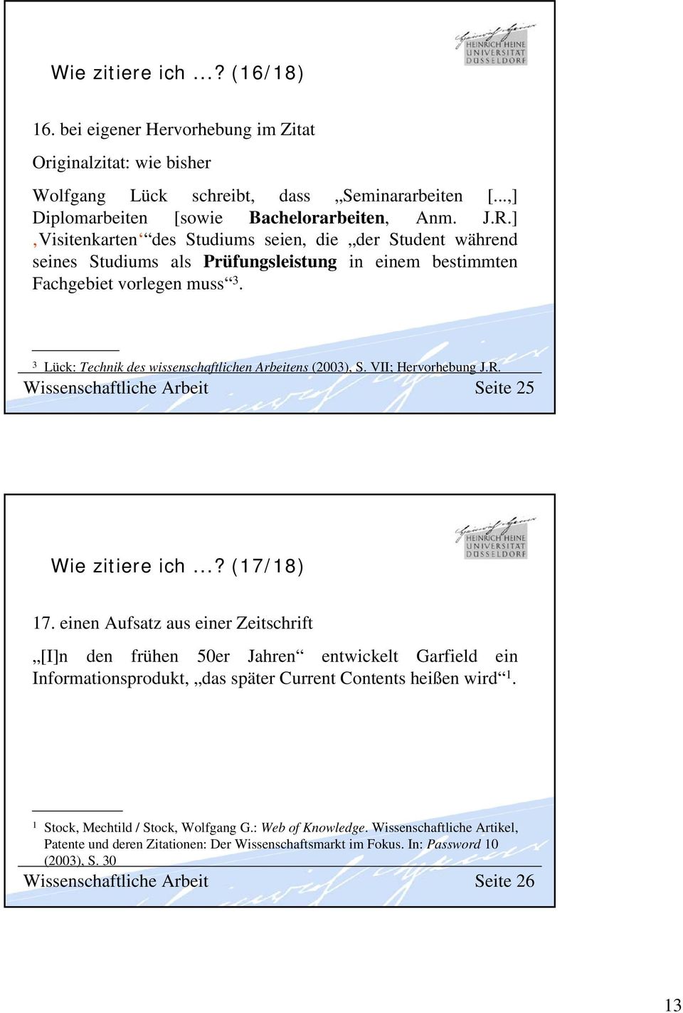 3 Lück: Technik des wissenschaftlichen Arbeitens (2003), S. VII; Hervorhebung J.R. Wissenschaftliche Arbeit Seite 25 Wie zitiere ich...? (7/8) 7.