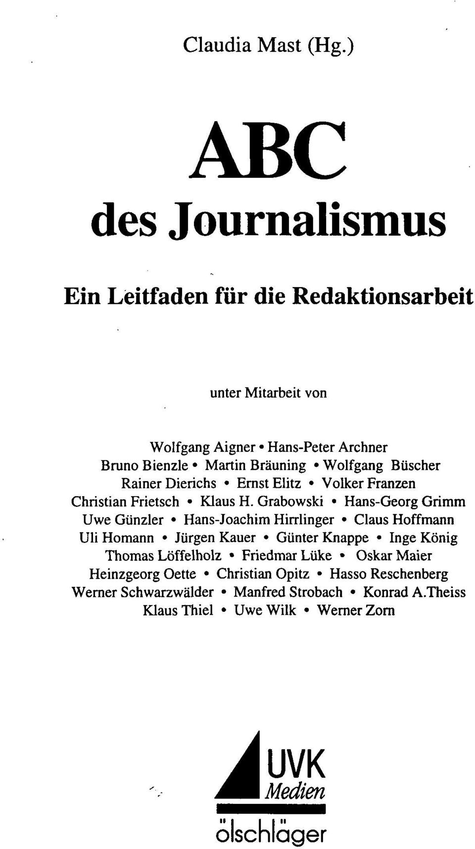 Bräuning Wolfgang Büscher Rainer Dierichs Ernst Elitz Volker Franzen Christian Frietsch Klaus H.