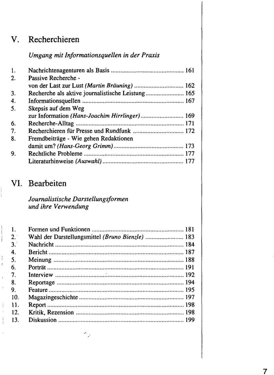 Recherchieren für Presse und Rundfunk 172 8. Fremdbeiträge - Wie gehen Redaktionen damit um? (Hans-Georg Grimm) 173 9. Rechtliche Probleme 177 Literaturhinweise (Auswahl) 177 VI.