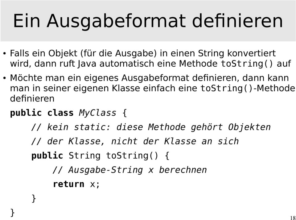 eigenen Klasse einfach eine tostring()-methode definieren public class MyClass { } // kein static: diese Methode