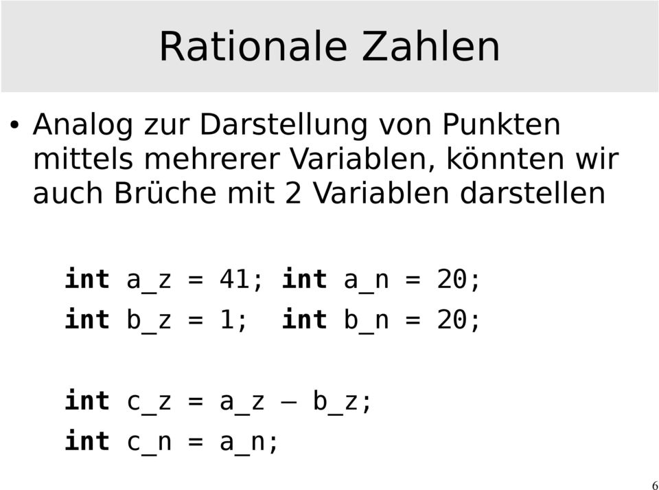 2 Variablen darstellen int a_z = 41; int a_n = 20; int