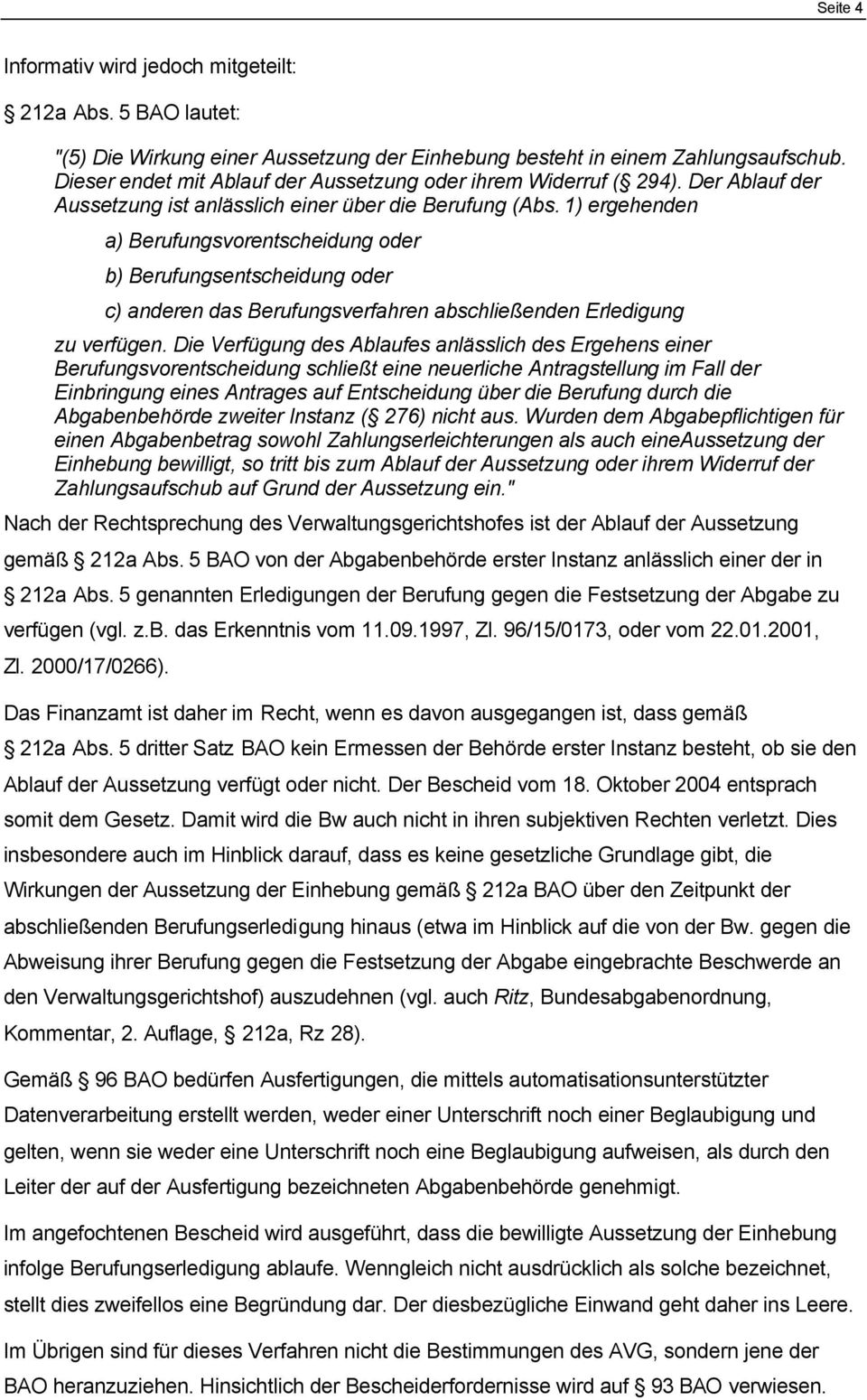 1) ergehenden a) Berufungsvorentscheidung oder b) Berufungsentscheidung oder c) anderen das Berufungsverfahren abschließenden Erledigung zu verfügen.