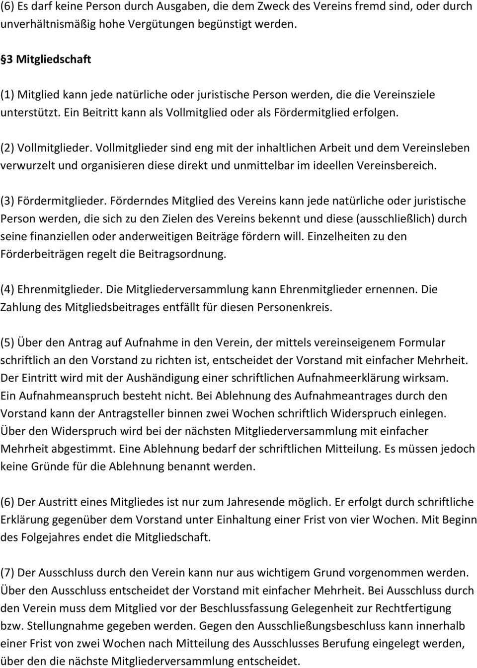 (2) Vollmitglieder. Vollmitglieder sind eng mit der inhaltlichen Arbeit und dem Vereinsleben verwurzelt und organisieren diese direkt und unmittelbar im ideellen Vereinsbereich. (3) Fördermitglieder.