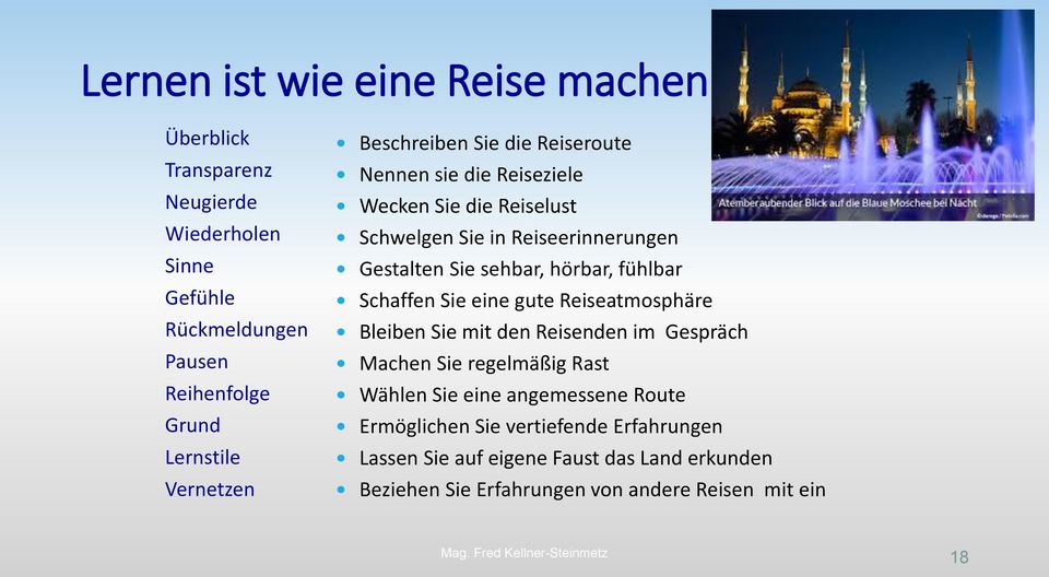 sehbar, hörbar, fühlbar Schaffen Sie eine gute Reiseatmosphäre Bleiben Sie mit den Reisenden im Gespräch Machen Sie regelmäßig Rast Wählen Sie