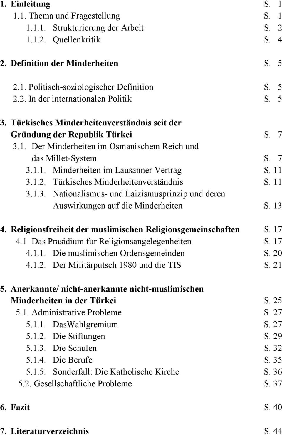 11 3.1.2. Türkisches Minderheitenverständnis S. 11 3.1.3. Nationalismus- und Laizismusprinzip und deren Auswirkungen auf die Minderheiten S. 13 4.