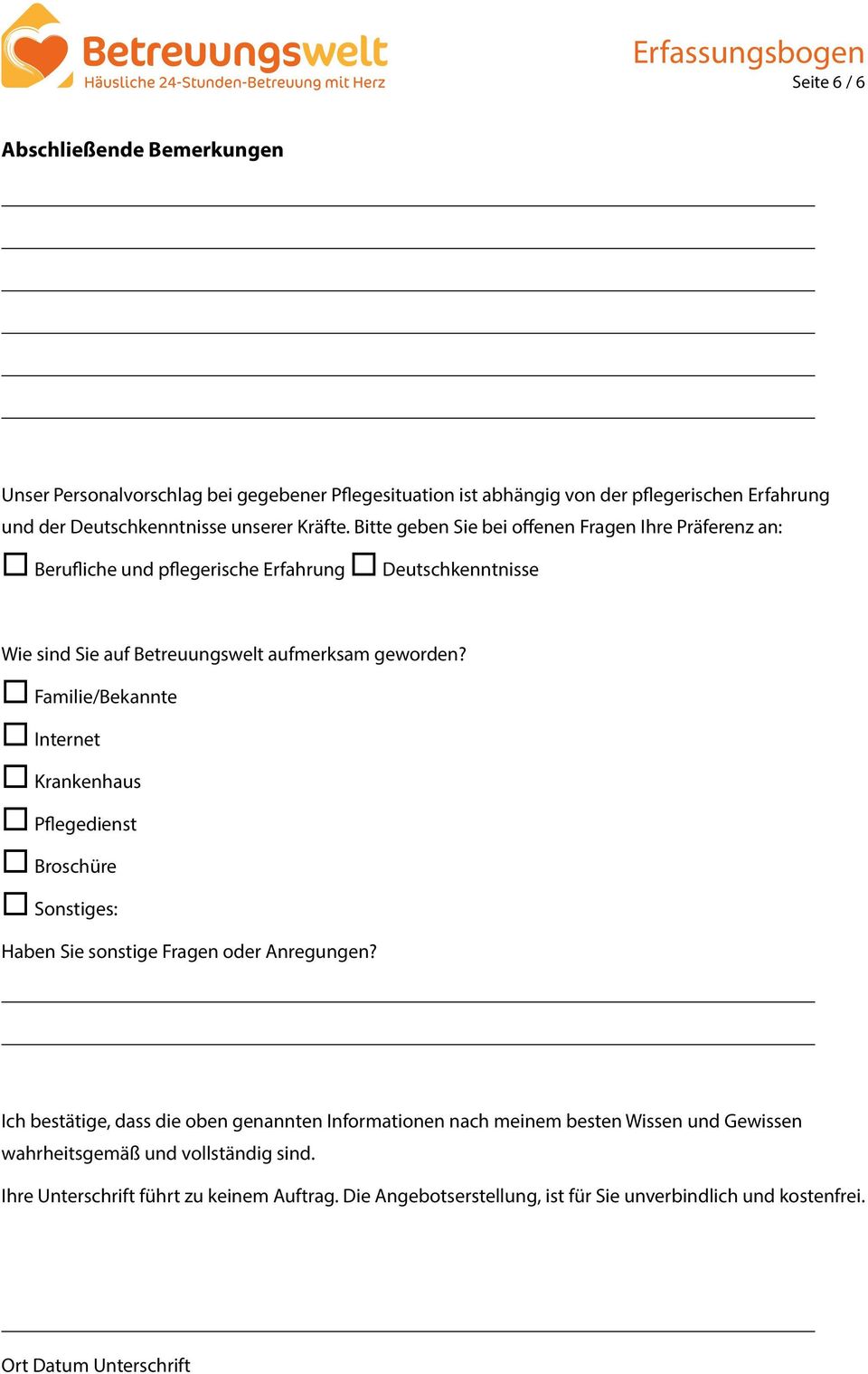 Familie/Bekannte Internet Krankenhaus Pflegedienst Broschüre Sonstiges: Haben Sie sonstige Fragen oder Anregungen?