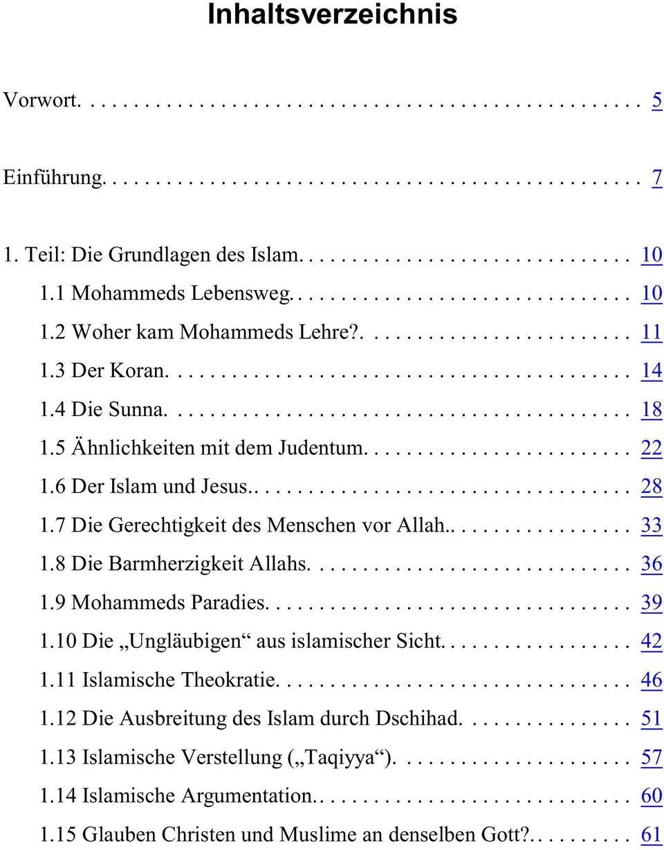 5 Ähnlichkeiten mit dem Judentum......................... 22 1.6 Der Islam und Jesus.................................... 28 1.7 Die Gerechtigkeit des Menschen vor Allah.................. 33 1.