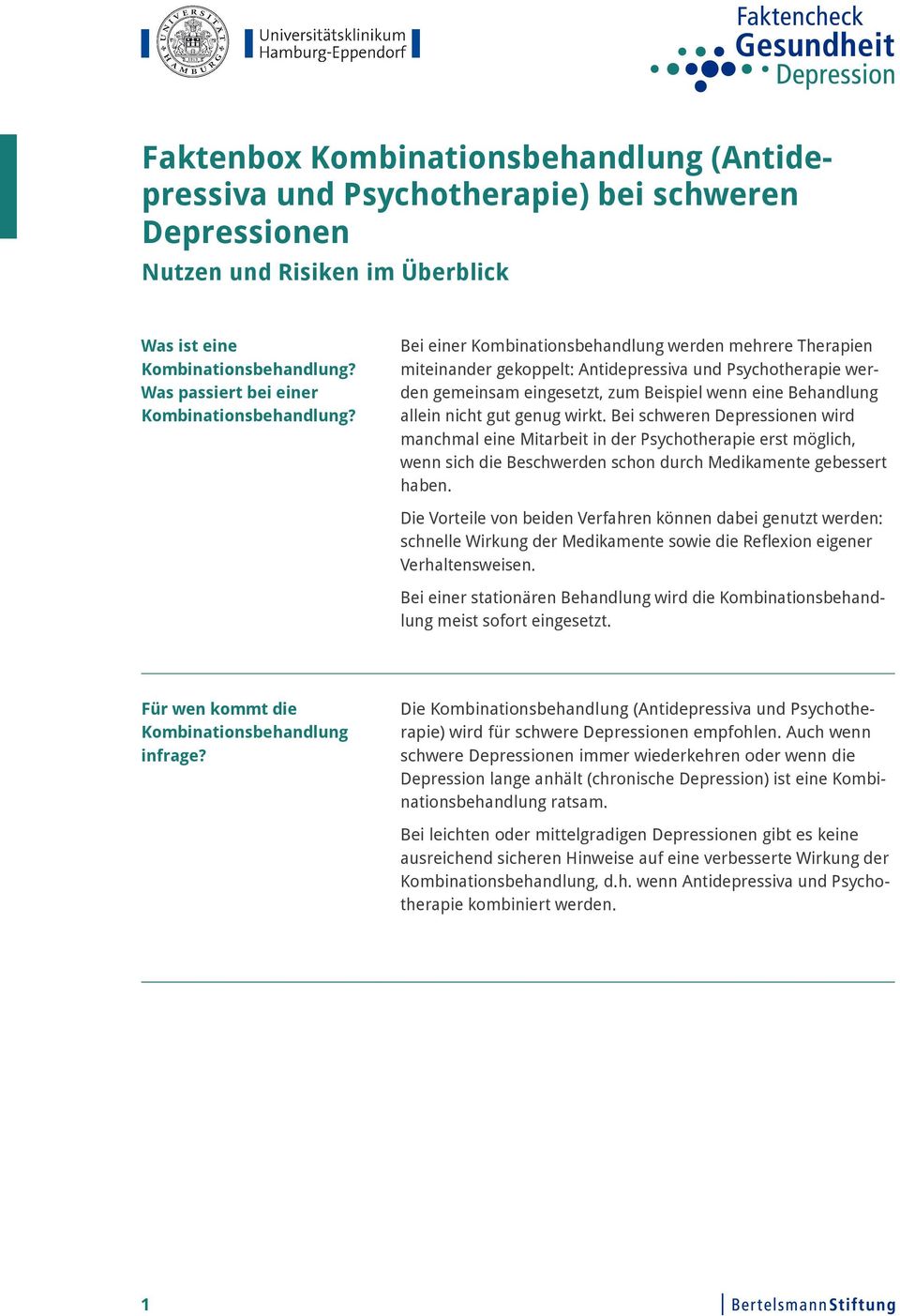 Bei schweren Depressionen wird manchmal eine Mitarbeit in der Psychotherapie erst möglich, wenn sich die Beschwerden schon durch Medikamente gebessert haben.