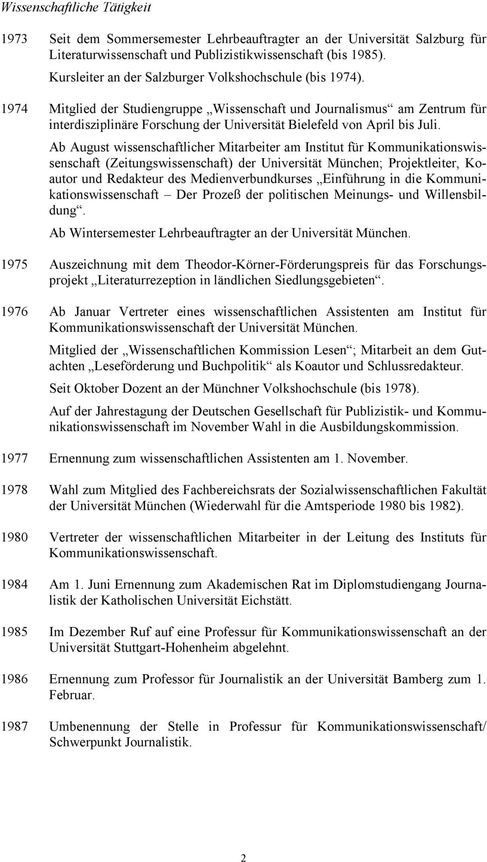 1974 Mitglied der Studiengruppe Wissenschaft und Journalismus am Zentrum für interdisziplinäre Forschung der Universität Bielefeld von April bis Juli.