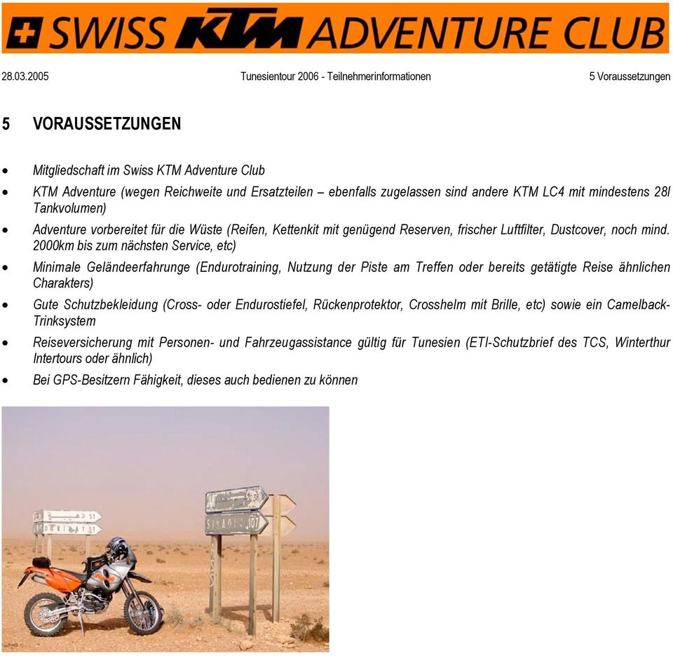 sind andere KTM LC4 mit mindestens 28l Tankvolumen) Adventure vorbereitet für die Wüste (Reifen, Kettenkit mit genügend Reserven, frischer Luftfilter, Dustcover, noch mind.