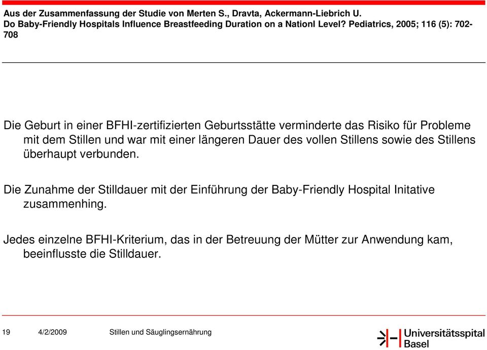 Pediatrics, 2005; 116 (5): 702-708 Die Geburt in einer BFHI-zertifizierten Geburtsstätte verminderte das Risiko für Probleme mit dem Stillen und war