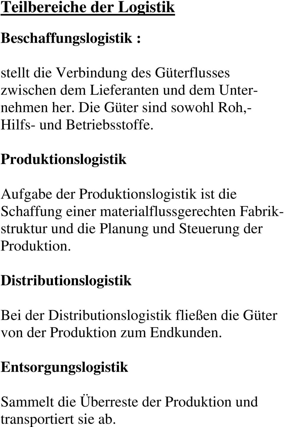 Produktionslogistik Aufgabe der Produktionslogistik ist die Schaffung einer materialflussgerechten Fabrikstruktur und die Planung und