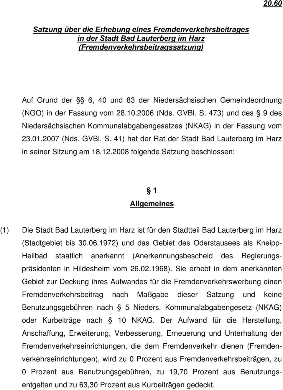 12.2008 folgende Satzung beschlossen: 1 Allgemeines (1) Die Stadt Bad Lauterberg im Harz ist für den Stadtteil Bad Lauterberg im Harz (Stadtgebiet bis 30.06.