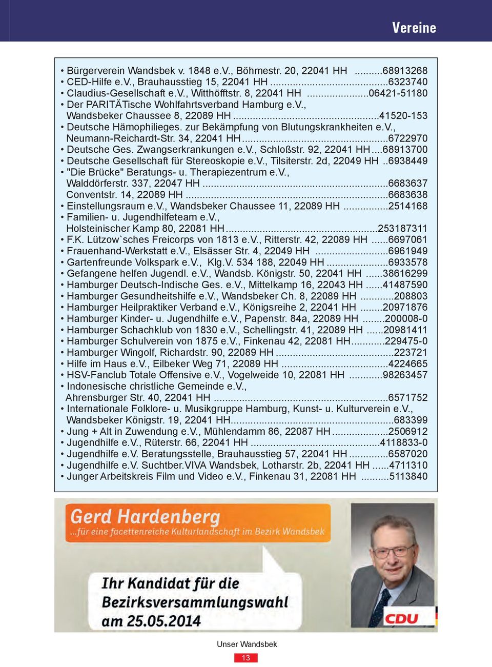34, 22041 HH...6722970 Deutsche Ges. Zwangserkrankungen e.v., Schloßstr. 92, 22041 HH...68913700 Deutsche Gesellschaft für Stereoskopie e.v., Tilsiterstr. 2d, 22049 HH.