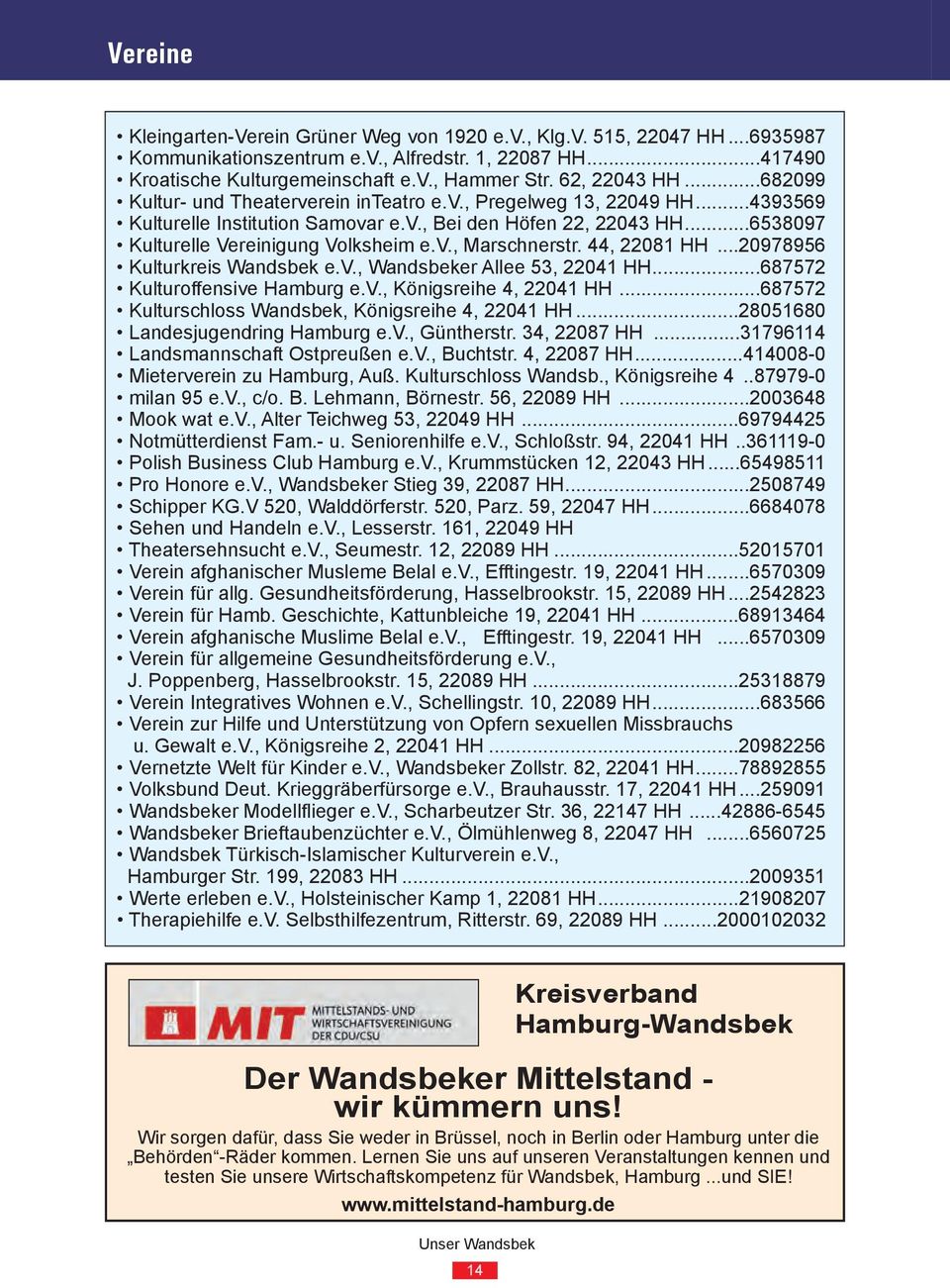 ..6538097 Kulturelle Vereinigung Volksheim e.v., Marschnerstr. 44, 22081 HH...20978956 Kulturkreis Wandsbek e.v., Wandsbeker Allee 53, 22041 HH...687572 Kulturoffensive Hamburg e.v., Königsreihe 4, 22041 HH.