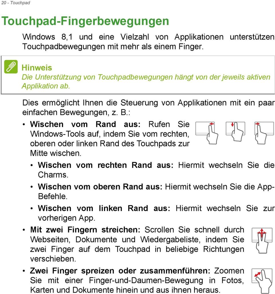 wegungen, z. B.: Wischen vom Rand aus: Rufen Sie Windows-Tools auf, indem Sie vom rechten, oberen oder linken Rand des Touchpads zur Mitte wischen.