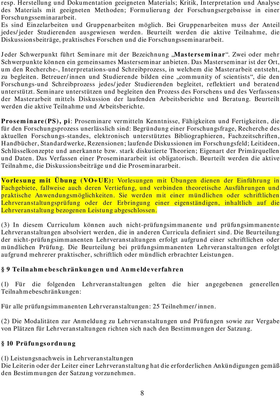 Beurteilt werden die aktive Teilnahme, die Diskussionsbeiträge, praktisches Forschen und die Forschungsseminararbeit. Jeder Schwerpunkt führt Seminare mit der Bezeichnung Masterseminar.