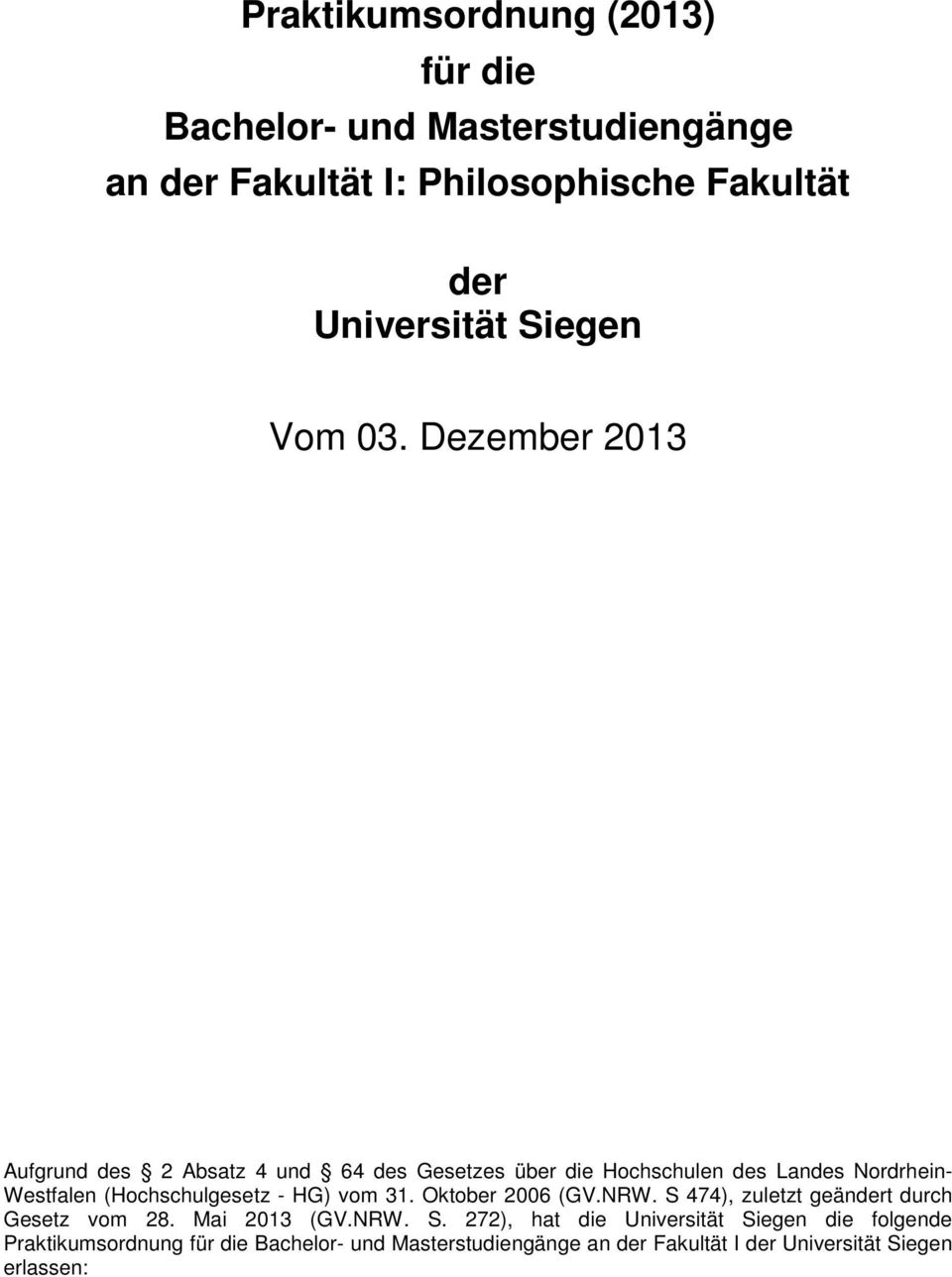 Dezember 2013 Aufgrund des 2 Absatz 4 und 64 des Gesetzes über die Hochschulen des Landes Nordrhein- Westfalen (Hochschulgesetz -