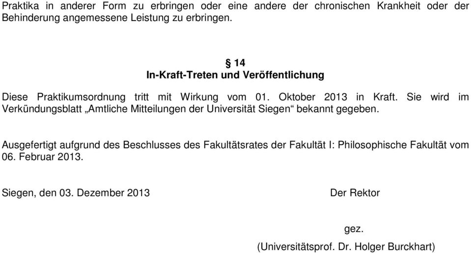 Sie wird im Verkündungsblatt Amtliche Mitteilungen der Universität Siegen bekannt gegeben.