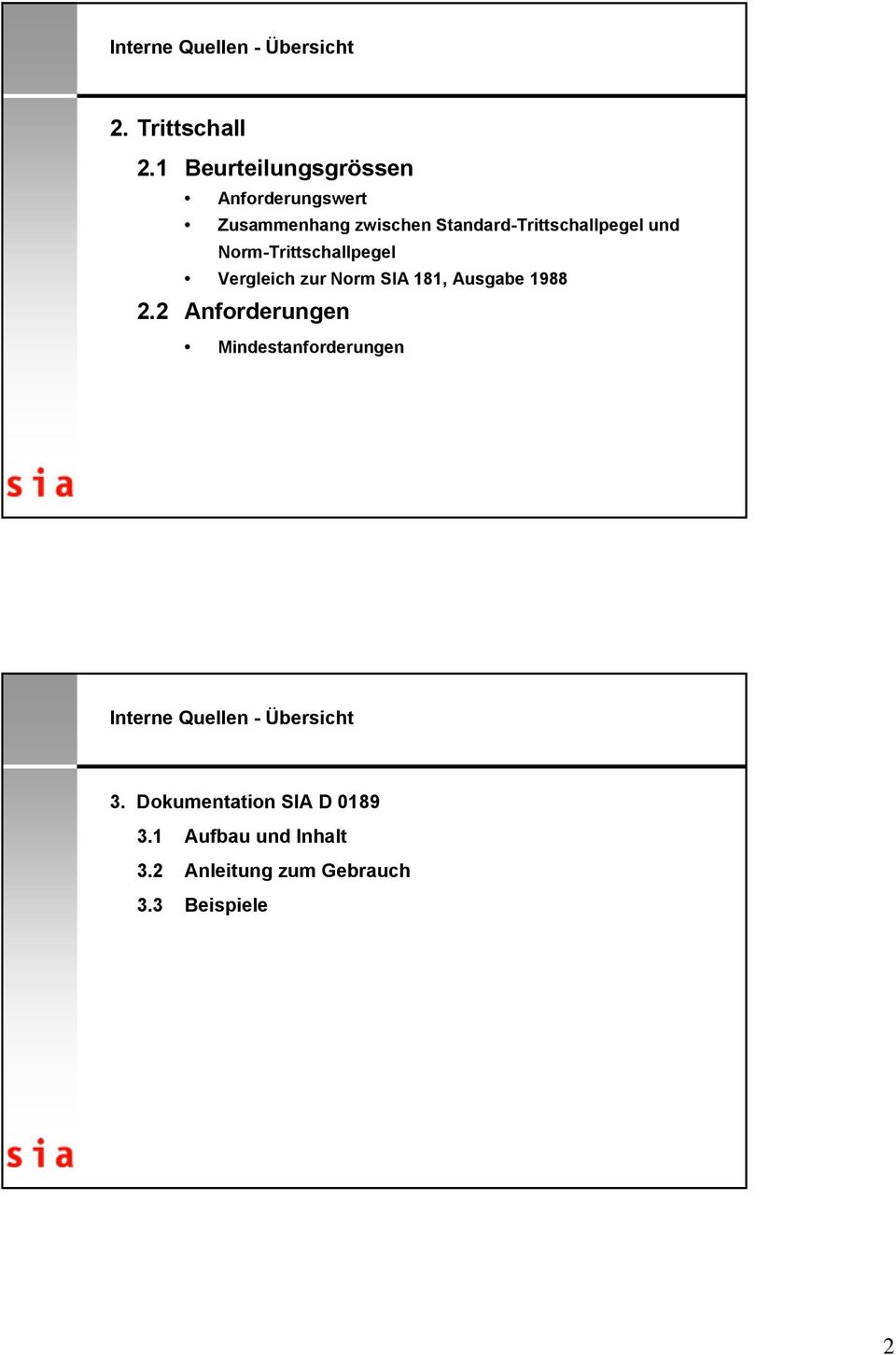 und Norm-Trittschallpegel Vergleich zur Norm SIA 181, Ausgabe 1988 2.