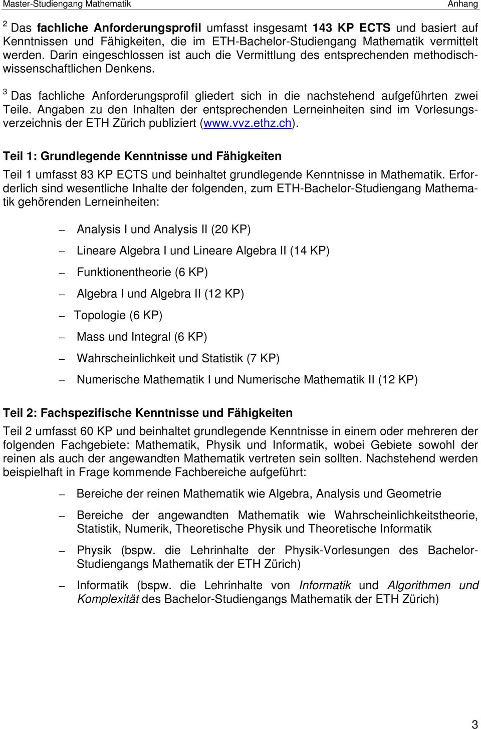 Angaben zu den Inhalten der entsprechenden Lerneinheiten sind im Vorlesungsverzeichnis der ETH Zürich publiziert (www.vvz.ethz.ch).