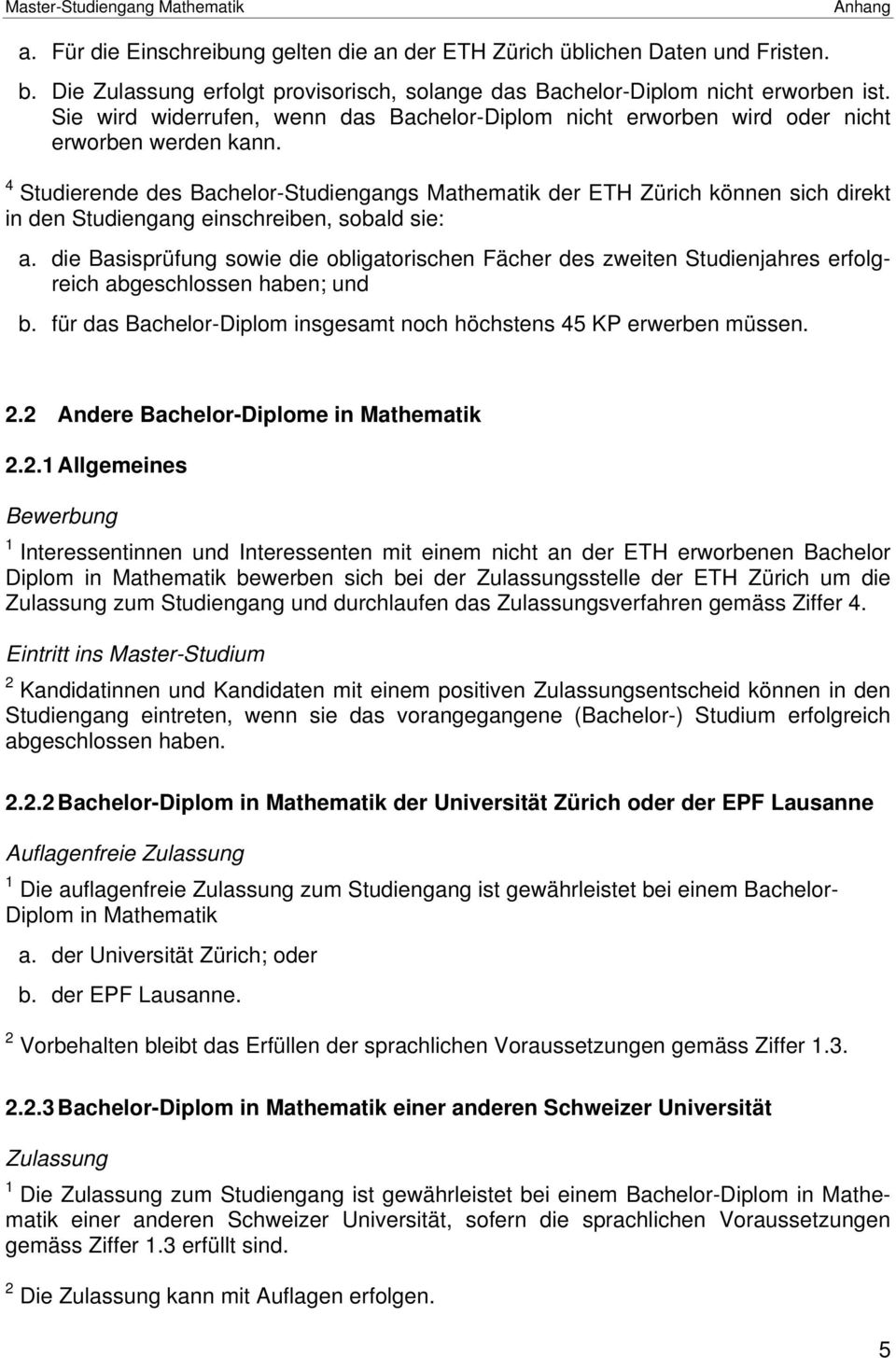 4 Studierende des Bachelor-Studiengangs Mathematik der ETH Zürich können sich direkt in den Studiengang einschreiben, sobald sie: a.